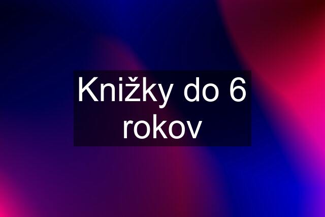 Knižky do 6 rokov