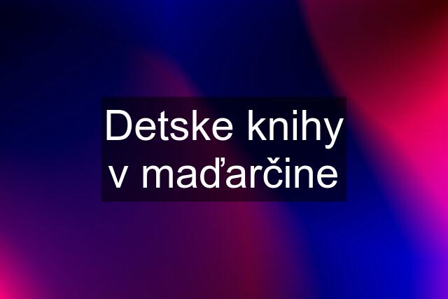 Detske knihy v maďarčine