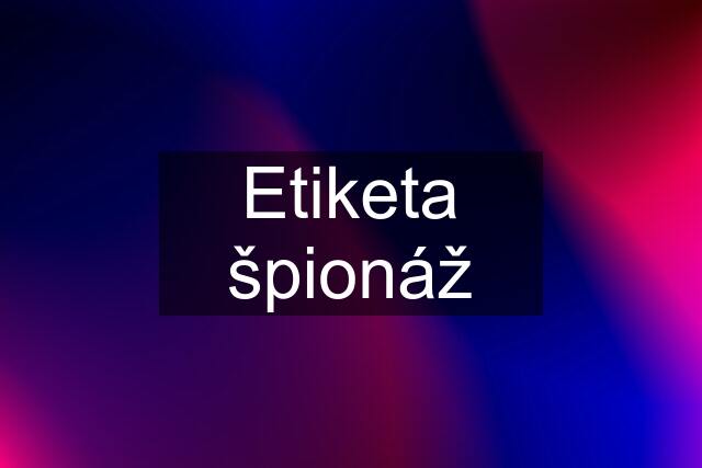 Etiketa špionáž