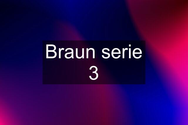 Braun serie 3