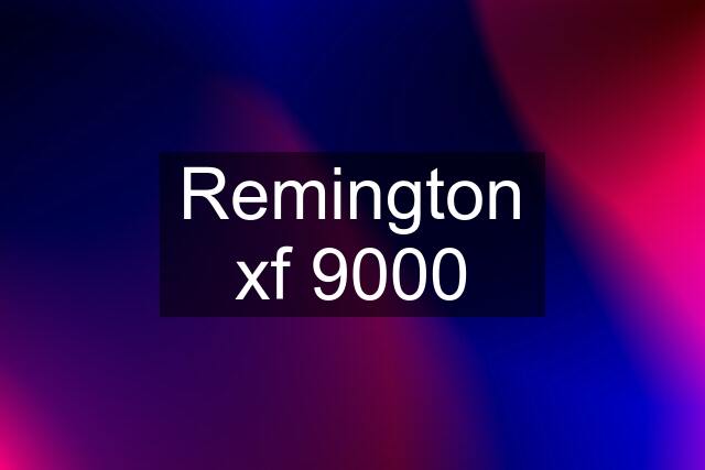 Remington xf 9000