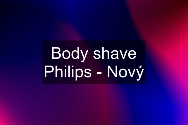 Body shave Philips - Nový