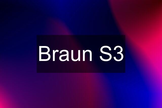 Braun S3