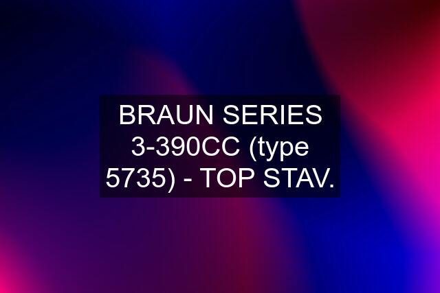 BRAUN SERIES 3-390CC (type 5735) - TOP STAV.