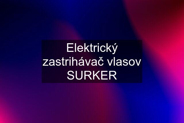 Elektrický zastrihávač vlasov SURKER