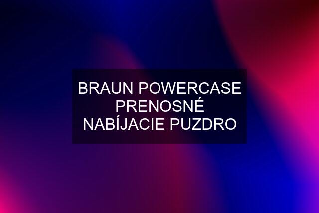 BRAUN POWERCASE PRENOSNÉ NABÍJACIE PUZDRO