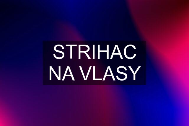 STRIHAC NA VLASY