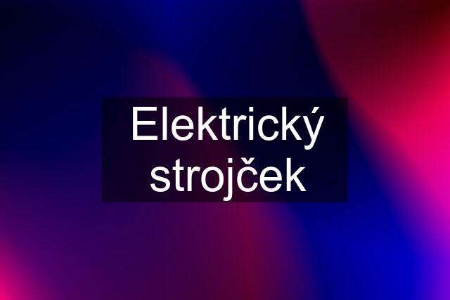 Elektrický strojček