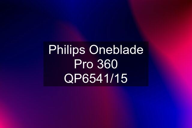 Philips Oneblade Pro 360 QP6541/15