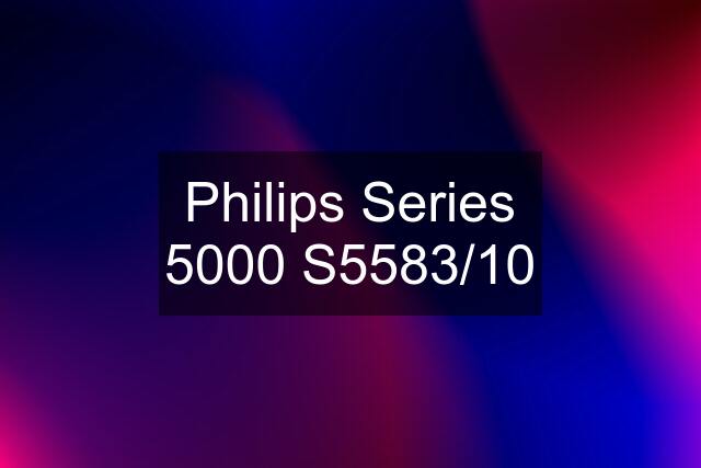 Philips Series 5000 S5583/10