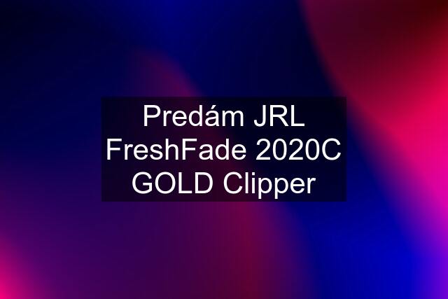 Predám JRL FreshFade 2020C GOLD Clipper