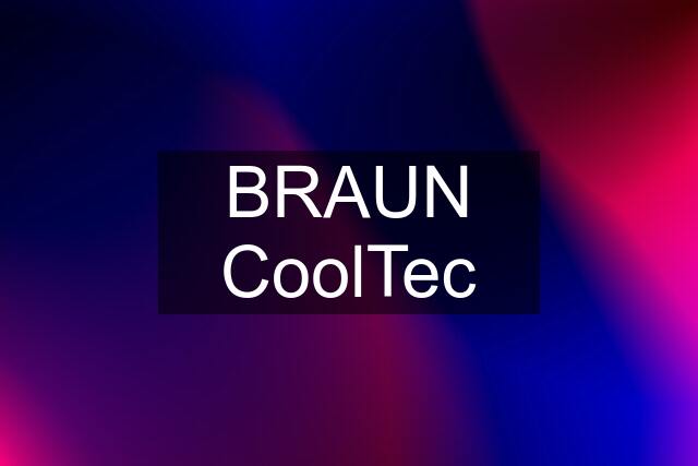 BRAUN CoolTec