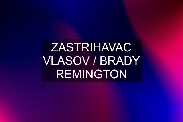 ZASTRIHAVAC VLASOV / BRADY REMINGTON