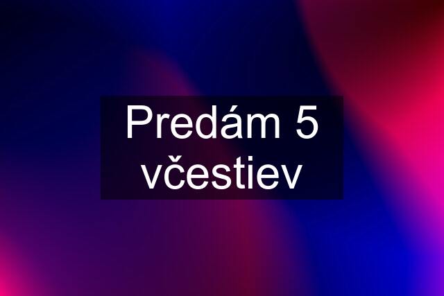 Predám 5 včestiev