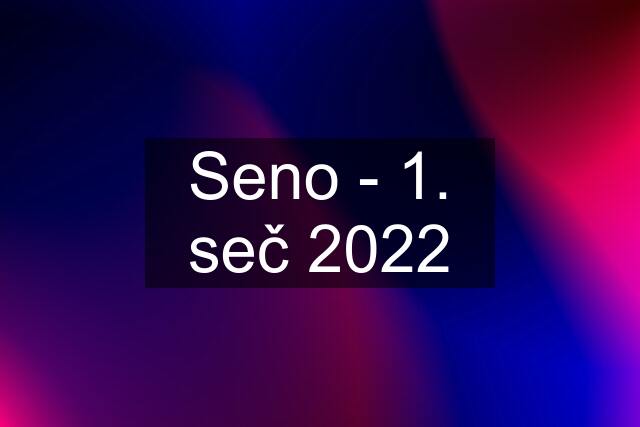 Seno - 1. seč 2022
