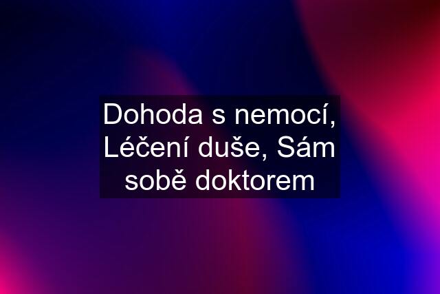 Dohoda s nemocí, Léčení duše, Sám sobě doktorem