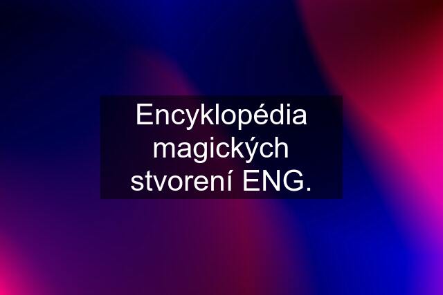 Encyklopédia magických stvorení ENG.