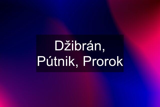 Džibrán, Pútnik, Prorok