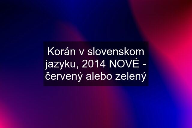 Korán v slovenskom jazyku, 2014 NOVÉ - červený alebo zelený