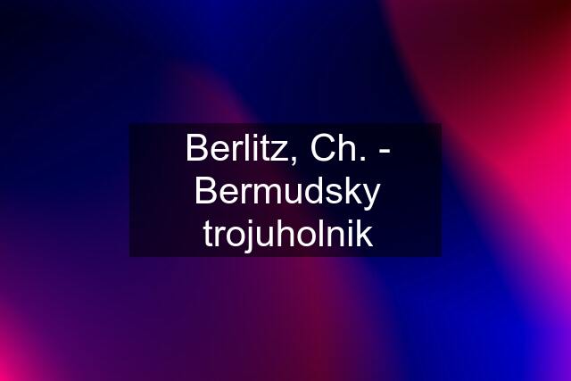 Berlitz, Ch. - Bermudsky trojuholnik