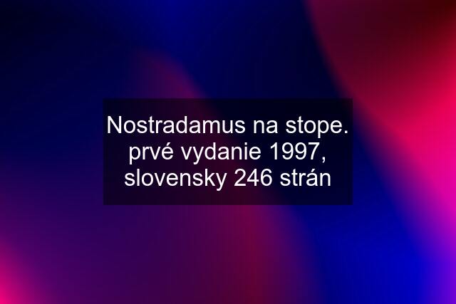 Nostradamus na stope. prvé vydanie 1997, slovensky 246 strán