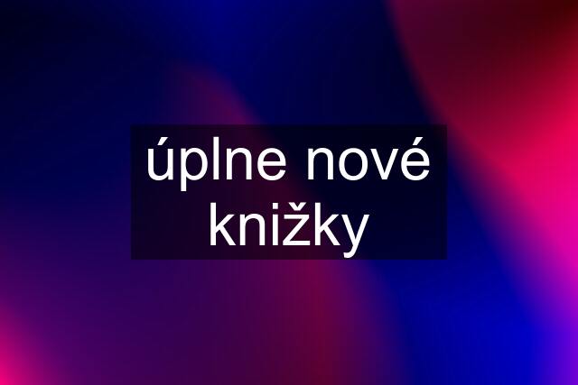 úplne nové knižky