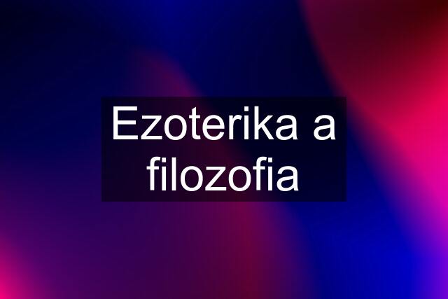 Ezoterika a filozofia