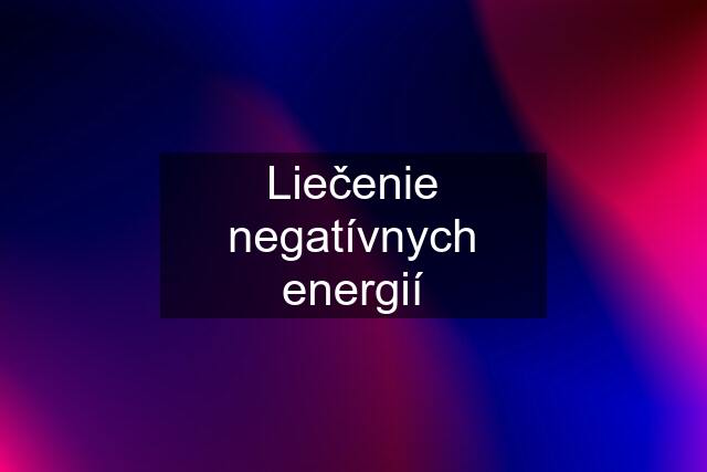 Liečenie negatívnych energií