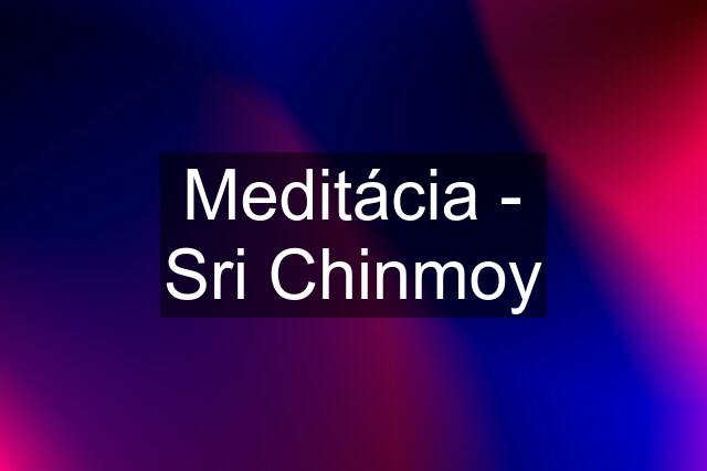 Meditácia - Sri Chinmoy