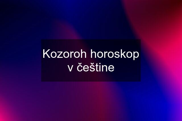 Kozoroh horoskop v češtine