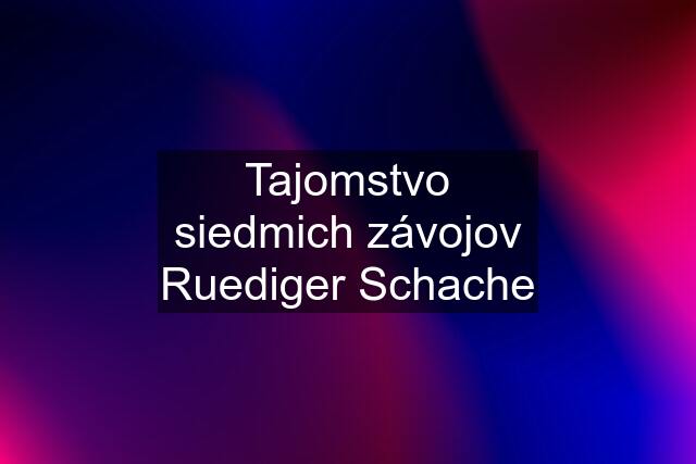 Tajomstvo siedmich závojov Ruediger Schache