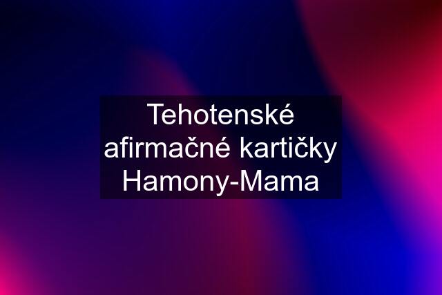 Tehotenské afirmačné kartičky Hamony-Mama