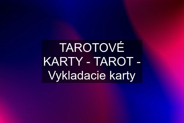 TAROTOVÉ KARTY - TAROT - Vykladacie karty