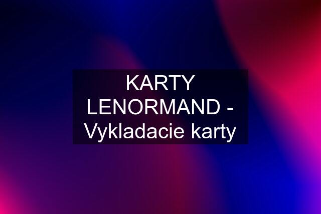 KARTY LENORMAND - Vykladacie karty