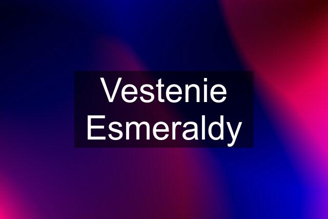 Vestenie Esmeraldy