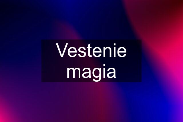 Vestenie magia