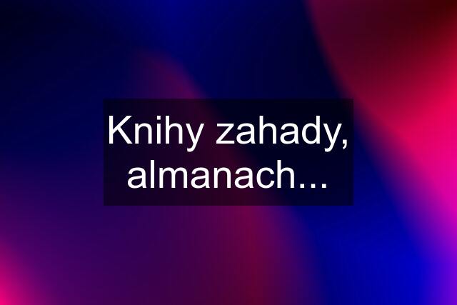 Knihy zahady, almanach...