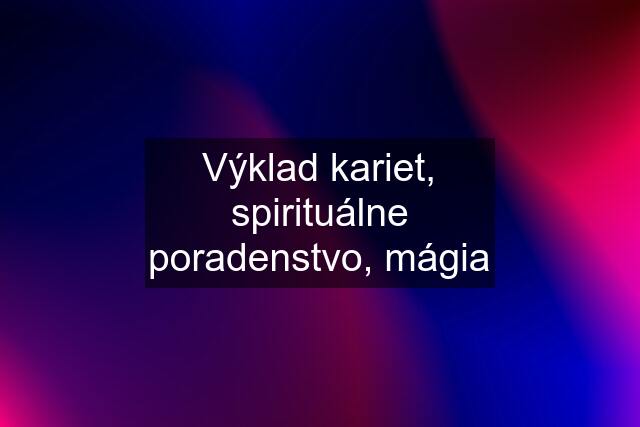 Výklad kariet, spirituálne poradenstvo, mágia