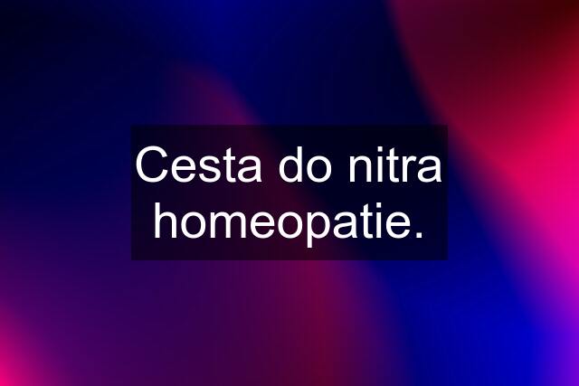 Cesta do nitra homeopatie.