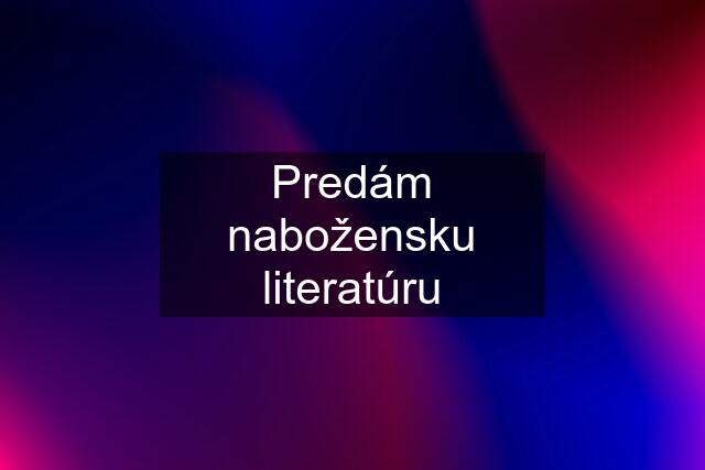 Predám nabožensku literatúru