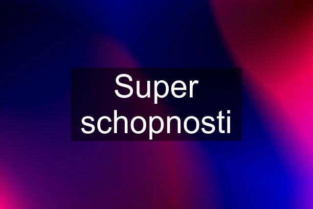 Super schopnosti