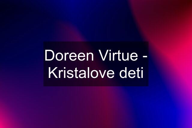 Doreen Virtue - Kristalove deti