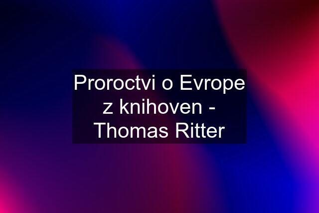 Proroctvi o Evrope z knihoven - Thomas Ritter