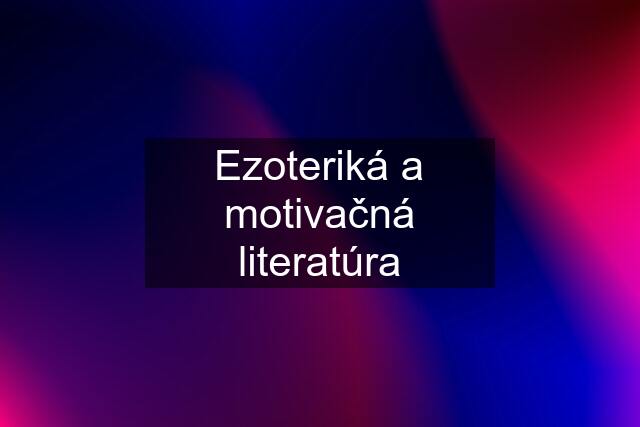 Ezoteriká a motivačná literatúra