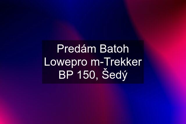 Predám Batoh Lowepro m-Trekker BP 150, Šedý