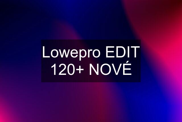 Lowepro EDIT 120+ NOVÉ