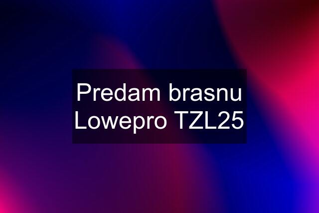 Predam brasnu Lowepro TZL25