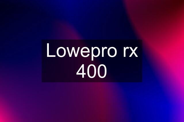 Lowepro rx 400