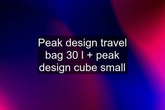 Peak design travel bag 30 l + peak design cube small
