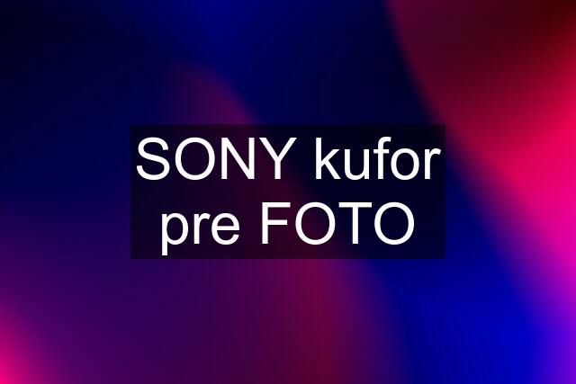 SONY kufor pre FOTO